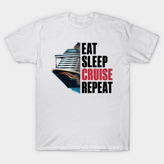 Eat Sleep Cruise Repeat Cruising Funny Quote T-Shirt by Cruise Squad Prints